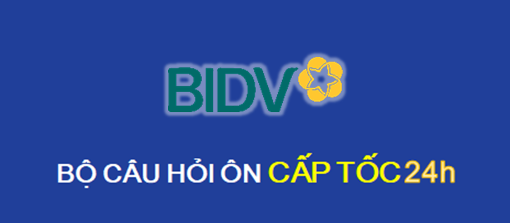 Bộ câu hỏi ôn BIDV cấp tốc 24h