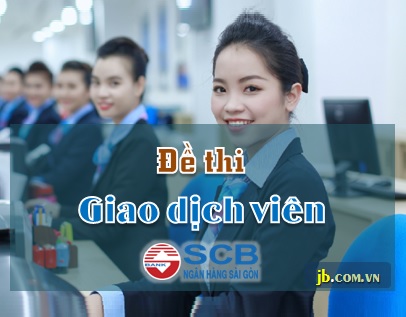 Bộ câu hỏi thi Giao dịch viên SCB