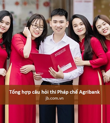 Tổng hợp câu hỏi đề pháp chế Agribank 2018-2022