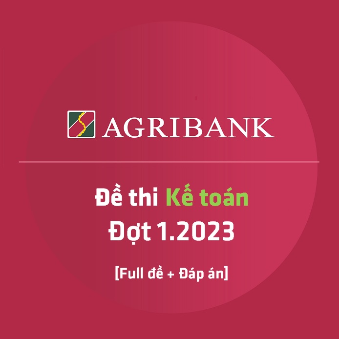 Đáp án Đề thi Kế toán Agribank Đợt 1.2023