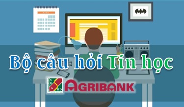 Bộ câu hỏi Tin học Agribank