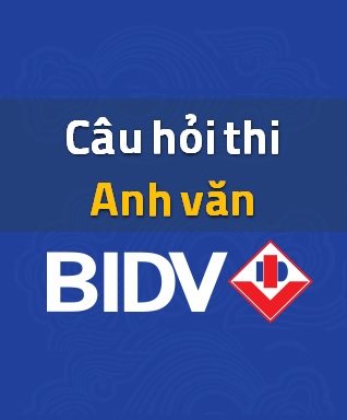 Câu hỏi Anh Văn ôn thi BIDV