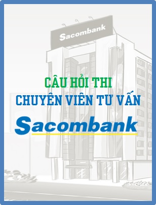 Câu hỏi thi CV Tư vấn Sacombank