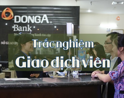 Trắc nghiệm Giao dịch viên Đông Á Bank (DAB)