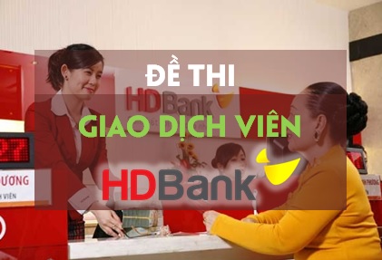 Đề thi Giao dịch viên HDBank