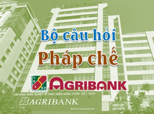 Bộ câu hỏi Pháp chế Agribank