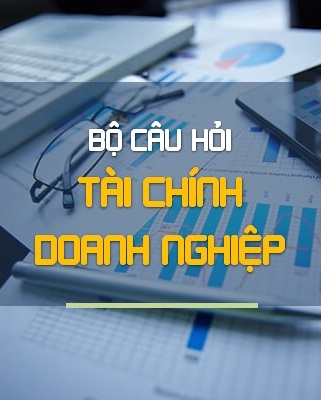 Bộ câu hỏi Tài chính doanh nghiệp