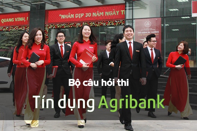 Bộ câu hỏi thi Tín dụng Agribank 2020