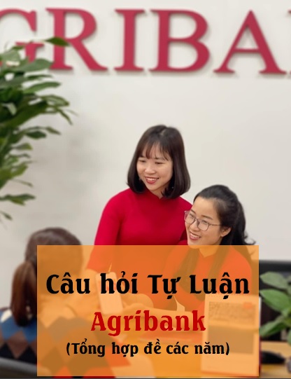 Câu hỏi thi Tín dụng Agribank 2022 (Tự luận)