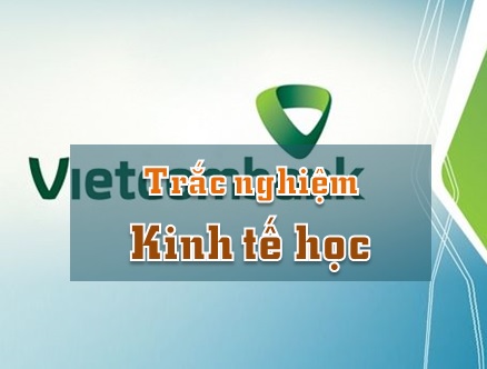 Bộ câu hỏi Kinh tế học Vietcombank 2018