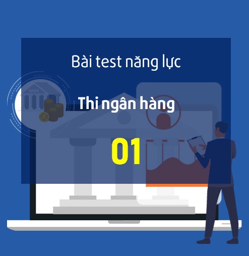 Bài Test kiến thức nghiệp vụ - Thi ngân hàng 01