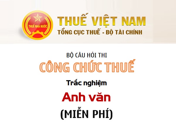 Công chức Thuế - Trắc nghiệm Anh văn (MIỄN PHÍ)