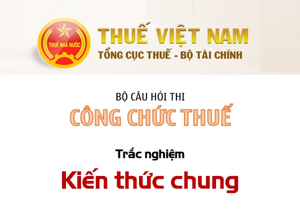 Công chức Thuế - Trắc nghiệm Kiến thức chung